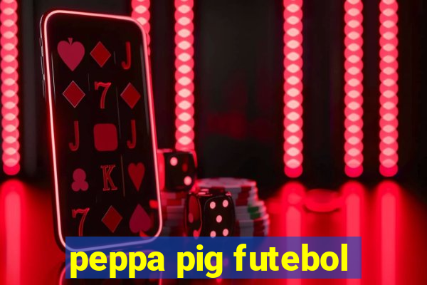 peppa pig futebol